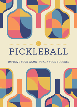 Paperback Pickleball: Improve Your Game - Track Your Success Book