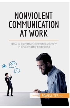 Paperback Nonviolent Communication at Work: How to communicate productively in challenging situations Book