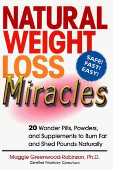 Mass Market Paperback Natural Weight Loss Miracles: 20 Wonder Pills, Powders, and Supplements to Burn Fat and Shed Pounds Naturally Book