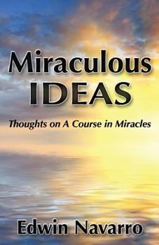 Paperback Miraculous Ideas: Thoughts on A Course in Miracles Book