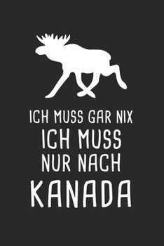 Ich Muss Gar Nix Ich Muss Nur Nach Kanada: Reisetagebuch und Notizbuch zum Selberschreiben & Gestalten von Erinnerungen, Notizen in Kanada als ... [Punktkariert] (German Edition)