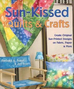 Paperback Sun-Kissed Quilts & Crafts: Create Original Sun-Printed Designs on Fabric, Paper & More Book