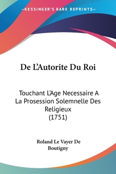 Paperback De L'Autorite Du Roi: Touchant L'Age Necessaire A La Prosession Solemnelle Des Religieux (1751) Book