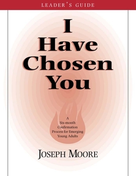 Paperback I Have Chosen You--Leader's Guide: A Six Month Confirmation Program for Emerging Young Adults Book