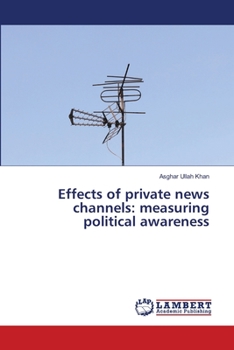 Paperback Effects of private news channels: measuring political awareness Book