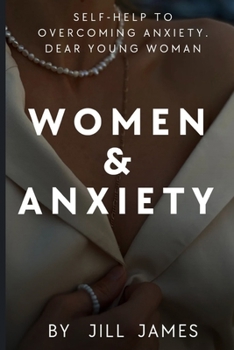Paperback Women & Anxiety: Self-help To Overcoming Anxiety. Dear Young Woman Book