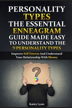 Paperback Personality Types: The Essential Enneagram Guide Made Easy To Understand The 9 Personality Types: Improve Self-Esteem And Understand Your Book