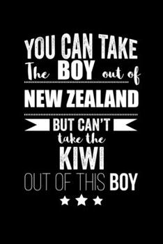 Paperback Can take Boy out of New Zealand but can't take the Kiwi out of this boy Pride Proud Patriotic 120 pages 6 x 9 Notebook: Blank Journal for those Patrio Book