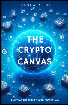 Paperback The Crypto Canvas: Painting the Future with Blockchain: Painting the Future with Blockchain Book
