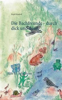 Paperback Die Bachfreunde - durch dick und dünn: Hilfe für Bella Bisam [German] Book