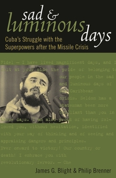 Hardcover Sad and Luminous Days: Cuba's Struggle with the Superpowers after the Missile Crisis Book