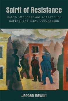 Spirit of Resistance: Dutch Clandestine Literature During the Nazi Occupation