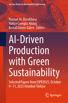 Hardcover Ai-Driven Production with Green Sustainability: Selected Papers from Ispr2025, October 9-11, 2025 Istanbul-Türkiye Book