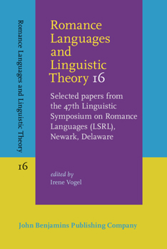 Romance Languages and Linguistic Theory 16: Selected Papers from the 47th Linguistics Symposium on Romance Languages (Lsrl), Newark, Delaware - Book #16 of the Romance Languages and Linguistic Theory