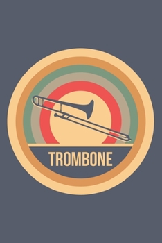 Trombone: Retro Vintage Notebook 6 x 9 Lined Ruled Journal Gift for Trombone Players And Trombone Lovers (108 Pages)