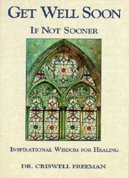 Get Well Soon ... If Not Sooner: Inspirational Wisdom for Healing