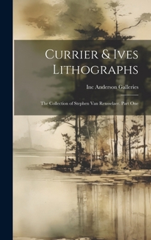 Hardcover Currier & Ives Lithographs: the Collection of Stephen Van Rensselaer. Part One Book