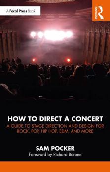 Paperback How to Direct a Concert: A Guide to Stage Direction and Design for Rock, Pop, Hip Hop, Edm, and More Book