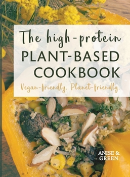 Paperback The high-protein plant-based cookbook: Vegan-friendly. Planet-friendly. Book