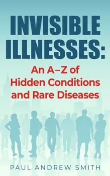 Paperback Invisible Illnesses: An A - Z of Hidden Conditions and Rare Diseases Book