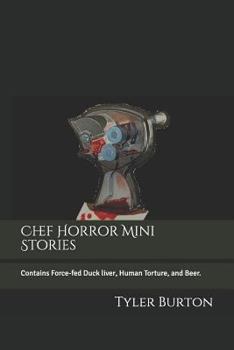 Paperback Chef Horror Mini Stories: Contains Force-Fed Duck Liver, Human Torture, and Beer. Book