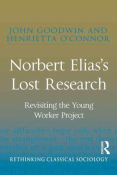 Hardcover Norbert Elias's Lost Research: Revisiting the Young Worker Project Book