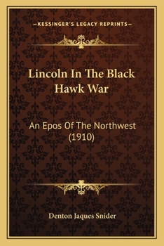 Paperback Lincoln In The Black Hawk War: An Epos Of The Northwest (1910) Book