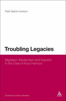 Troubling Legacies: Migration, Modernism and Fascism in the Case of Knut Hamsun