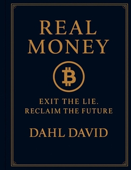 Real Money: Bitcoin, Freedom, and the Fall of the Fiat World.