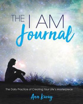 Paperback The I AM Journal: The Daily Practice of Creating Your Life's Masterpiece. Book