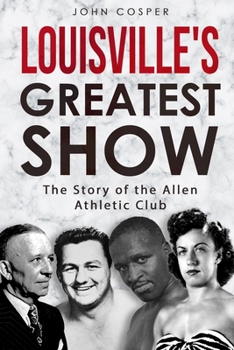 Paperback Louisville's Greatest Show: The Story of the Allen Athletic Club Book