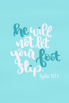 He Will Not Let Your Foot Slip - Psalm 12:12: Blank Lined Notebook :Bible Scripture Christian Journals Gift 6x9 | 110 Blank  Pages | Plain White Paper | Soft Cover Book