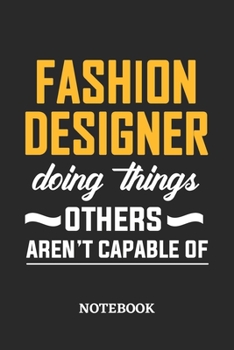 Fashion Designer Doing Things Others Aren't Capable of Notebook: 6x9 inches - 110 blank numbered pages • Perfect Office Job Utility • Gift, Present Idea