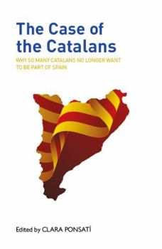Paperback The Case of the Catalans: Why So Many Catalans No Longer Want to be Part of Spaina Book