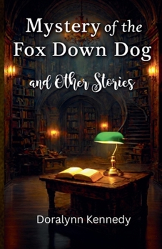 Mystery of the Fox Down Dog and Other Stories