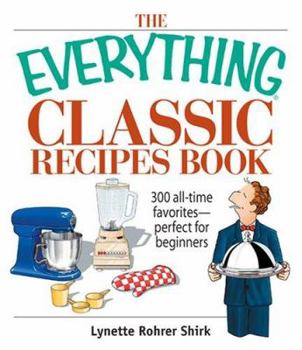 Paperback The Everything Classic Recipes Book: 300 All-Time Favorites Perfect for Beginners Book