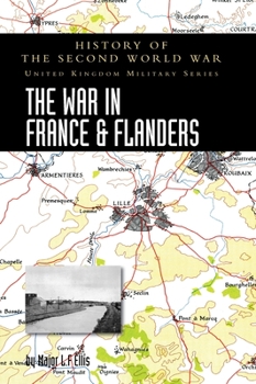 The War in France and Flanders 1939-1940: History of the Second World War: United Kingdom Military Series: Official Campaign History - Book  of the History of the Second World War: United Kingdom Military Series