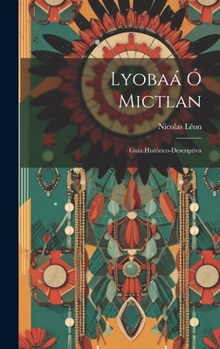 Hardcover Lyobaá Ó Mictlan: Guía Histórico-Descriptiva [Zapotec] Book