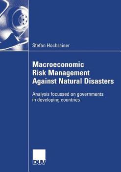Paperback Macroeconomic Risk Management Against Natural Disasters: Analysis Focussed on Governments in Developing Countries Book