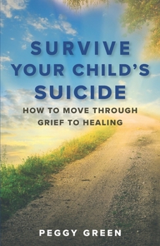 Paperback Survive Your Child's Suicide: How to Move through Grief to Healing Book