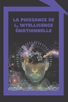 Paperback La Puissance de L' Intelligence Émotionnelle: Définitions, modèles et stratégies pour le pouvoir de l'intelligence émotionnelle [French] Book