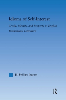 Paperback Idioms of Self Interest: Credit, Identity, and Property in English Renaissance Literature Book