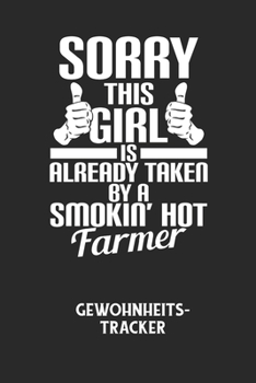 SORRY THIS GIRL IS ALREADY TAKEN BY A SMOKIN' HOT FARMER - Gewohnheitstracker: Arbeitsbuch, um seine Gewohnheiten niederzuschreiben und gezielt sein L