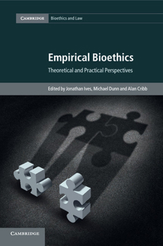 Empirical Bioethics: Theoretical and Practical Perspectives - Book #37 of the Cambridge Bioethics and Law