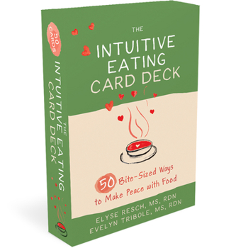 The Intuitive Eating Card Deck : 50 Practices to Develop a Healthy Relationship to Food Every Day