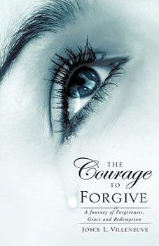 Paperback The Courage To Forgive: A Journey of Forgiveness, Grace and Redemption Book