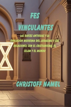 Paperback Fes vinculantes: Las raíces antiguas y la evolución moderna del judaísmo y sus relaciones con el cristianismo, el islam y el mundo [Spanish] Book
