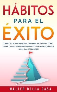 Paperback Hábitos para el éxito: Libera tu poder personal. Aprende en 7 horas como guiar tus acciones positivamente con nuevos hábitos súper empoder [Spanish] Book