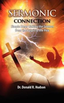 Paperback Sermonic Connection, Simple Steps Linking the Pulpit to the Pew Book