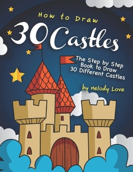 Paperback How to Draw 30 Castles: The Step by Step Book to Draw 30 Different Castles Book